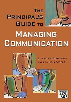 the principals guide to managing communication 1st edition e. joseph schneider, lara l. hollenczer