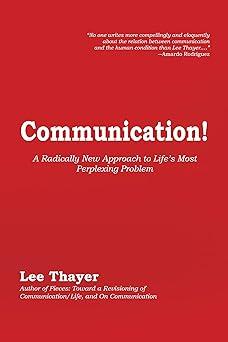 communication a radically new approach to lifes most perplexing problem 1st edition lee thayer 1441568557,