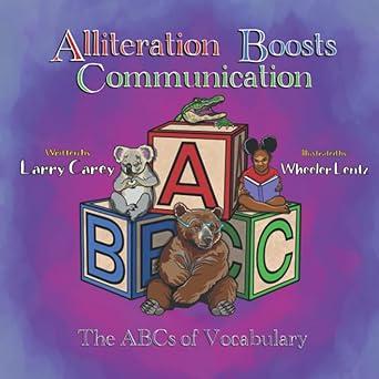 alliteration boosts communication the abcs of vocabulary 1st edition mr. larry carey 166784279x,