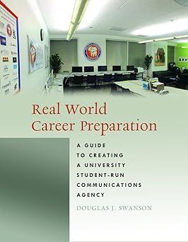 real world career preparation a guide to creating a university student run communications agency 1st edition