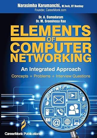 elements of computer networking an integrated approach concepts problems and interview questions 1st edition