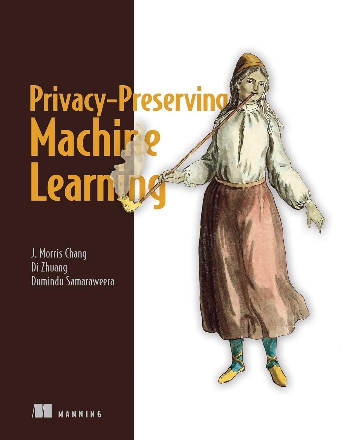 privacy preserving machine learning 1st edition di zhuang , j. chang , g. samaraweera 1617298042,
