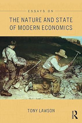 essays on the nature and state of modern economics 1st edition tony lawson 1138851027, 978-1138851023