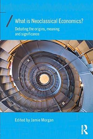 what is neoclassical economics  debating the origins meaning and significance 1st edition jamie morgan