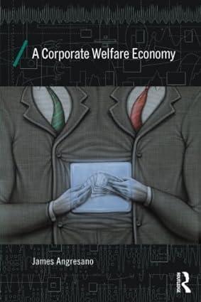 a corporate welfare economy 1st edition james angresano 0415858372, 978-0415858373