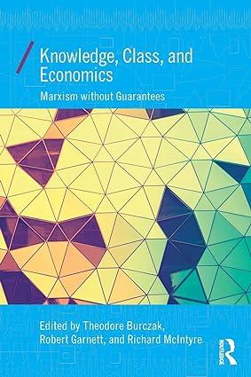 knowledge class and economics marxism without guarantees 1st edition theodore burczak , robert garnett jr. ,