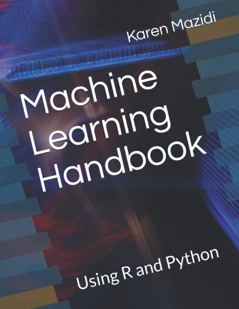 machine learning handbook  using r and python 1st edition dr. karen mazidi b08pjpqdsx, 979-8576018475
