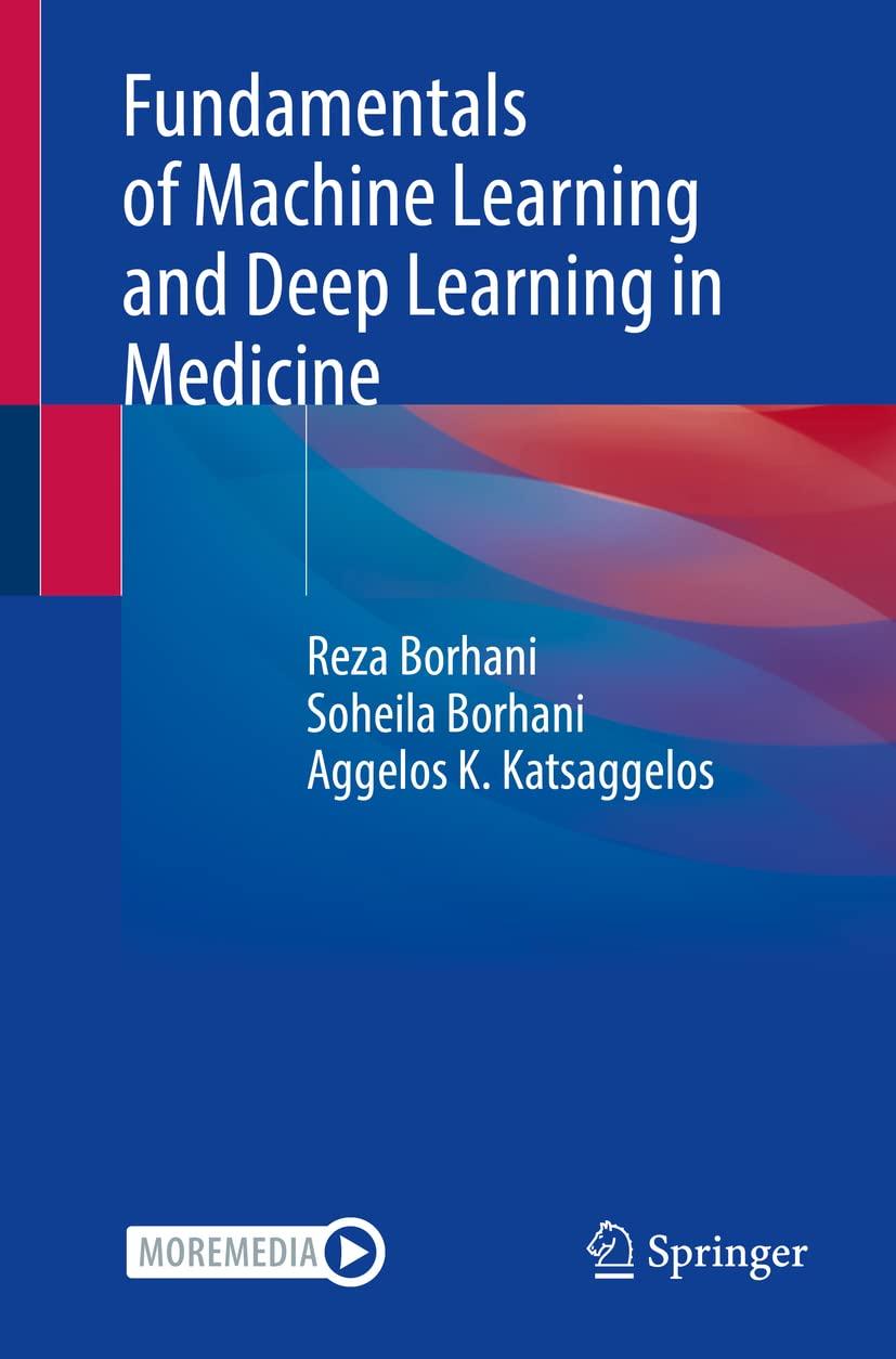 fundamentals of machine learning and deep learning in medicine 1st edition reza borhani , soheila borhani ,