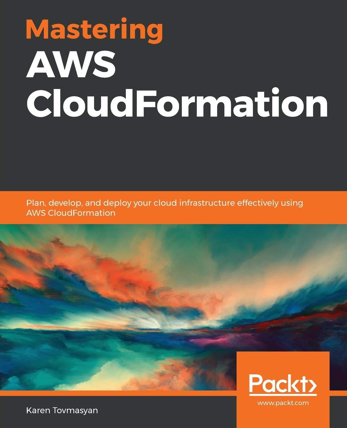 mastering aws cloud formation plan develop and deploy your cloud infrastructure effectively using aws