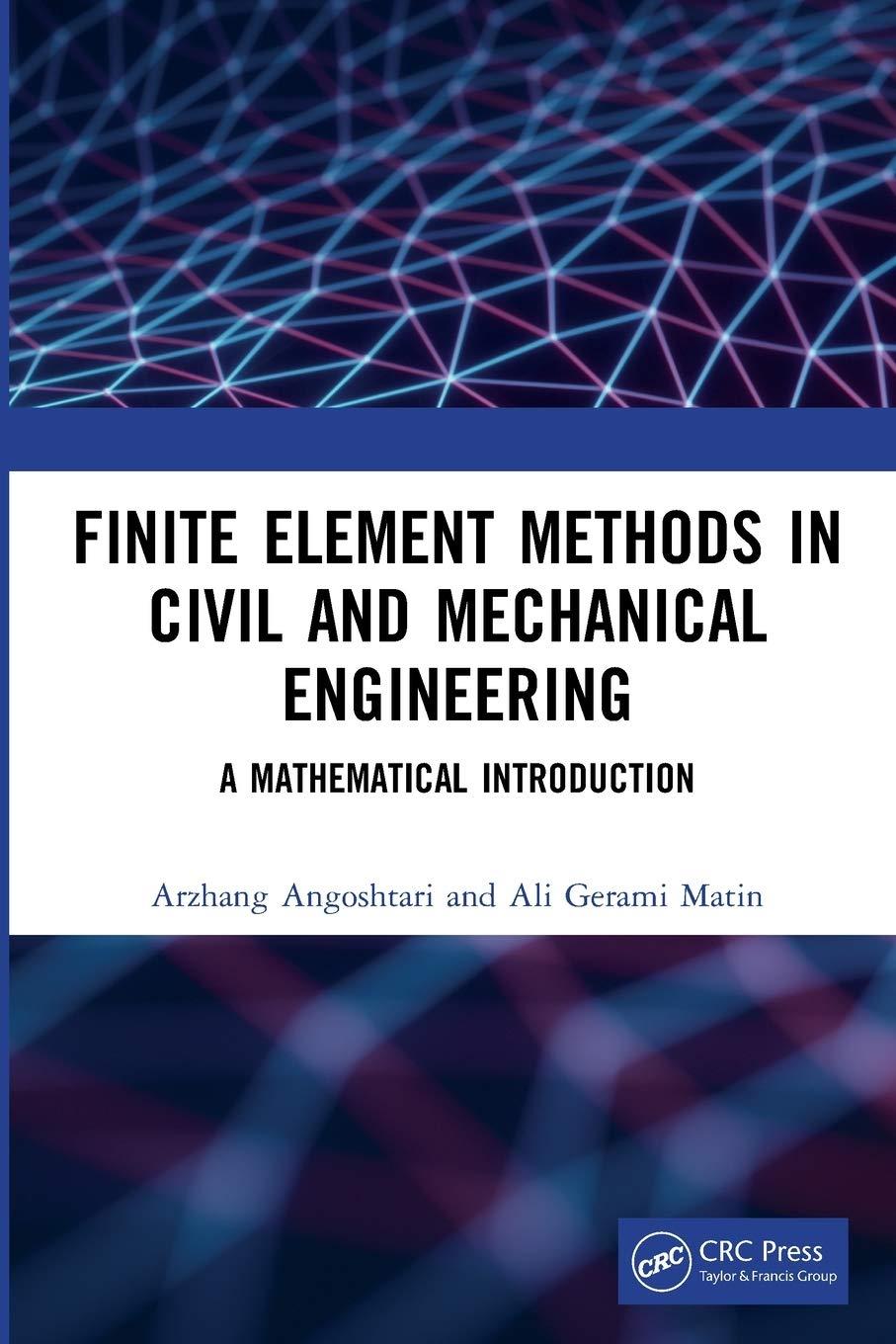 finite element methods in civil and mechanical engineering 1st edition arzhang angoshtari, ali gerami matin
