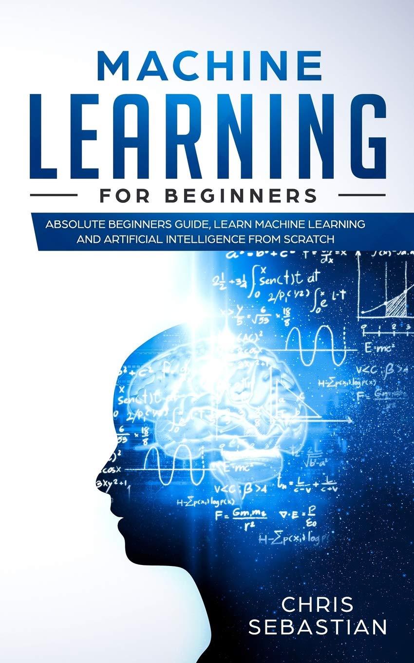 machine learning for beginners absolute beginners guide  learn machine learning and artificial intelligence