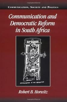communication and democratic reform in south africa 1st edition robert b. horwitz 0521030978, 978-0521030977