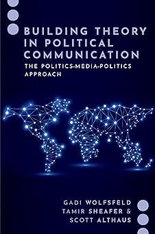 building theory in political communication the politics media politics approach 1st edition gadi wolfsfeld,