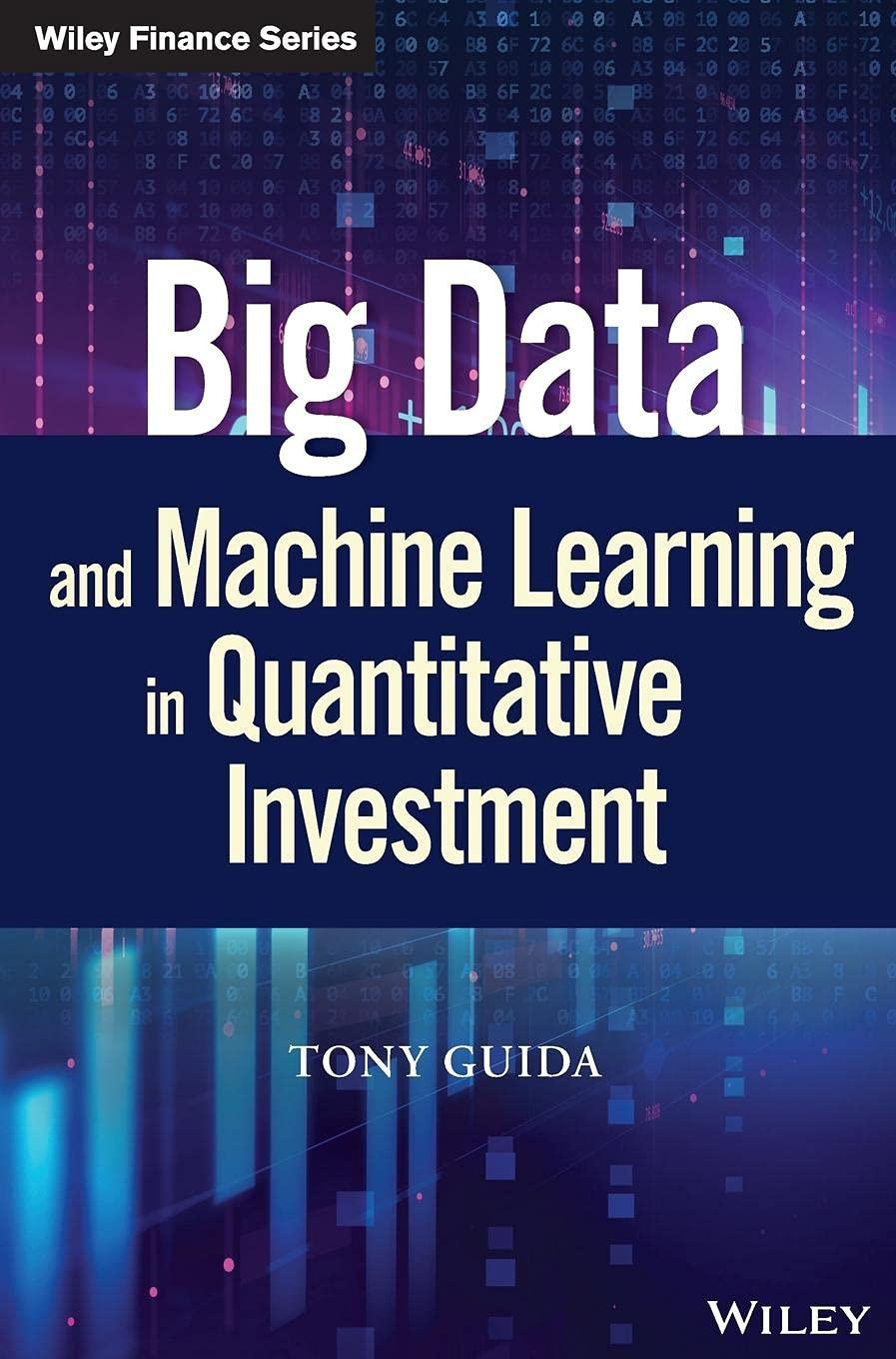 big data and machine learning in quantitative investment 1st edition tony guida 1119522196, 978-1119522195