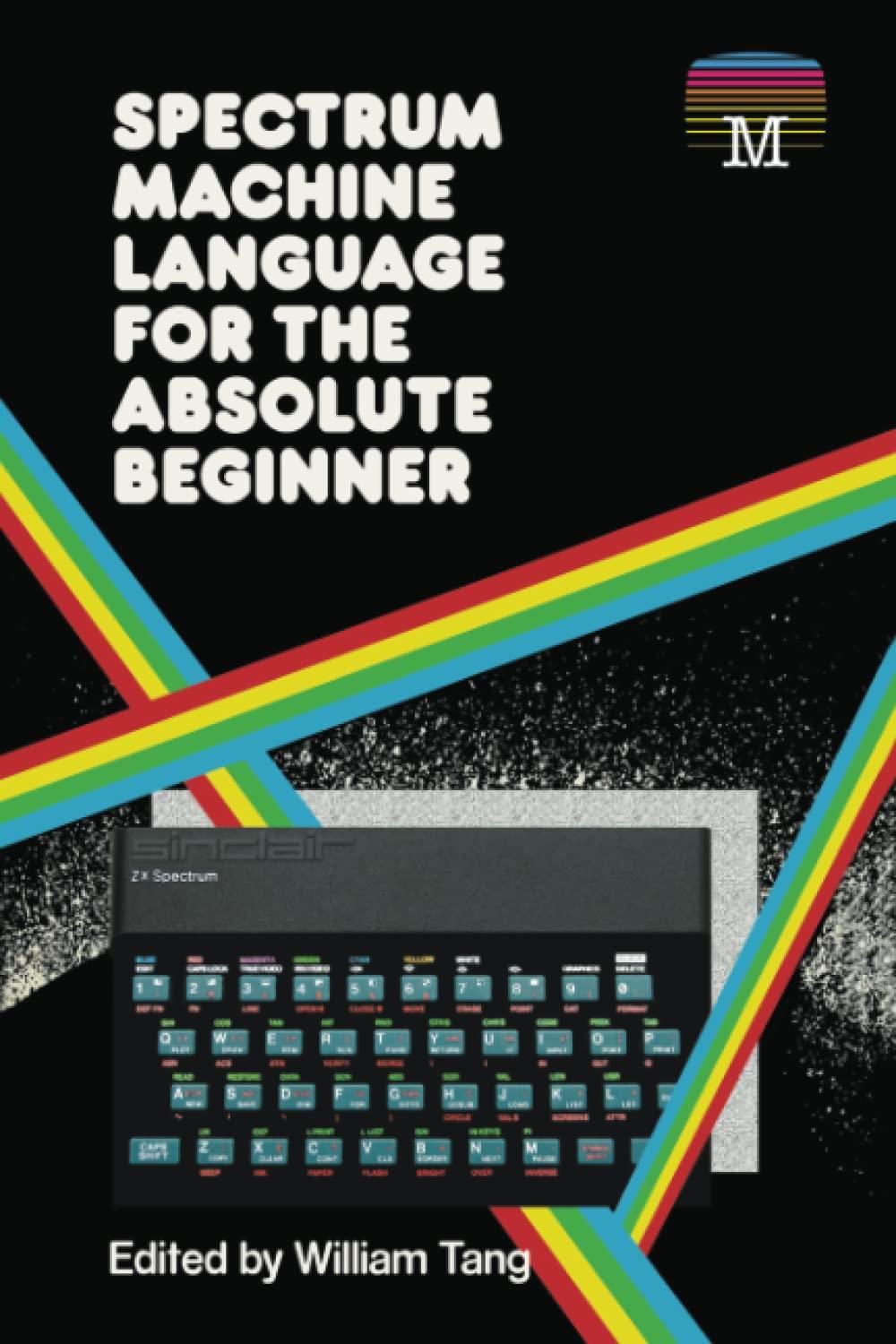 spectrum machine language for the absolute beginner 1st edition william tang 1837910235, 978-1837910236