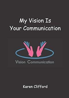 my vision is your communication 1st edition karen clifford b08qsnv2xj, 979-8583018376