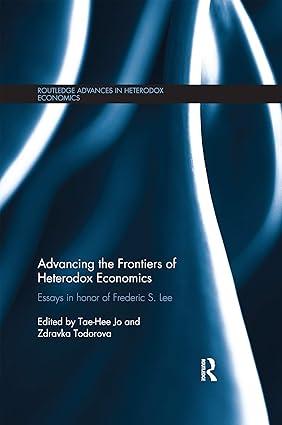advancing the frontiers of heterodox economics essays in honor of frederic s lee 1st edition tae-hee jo,