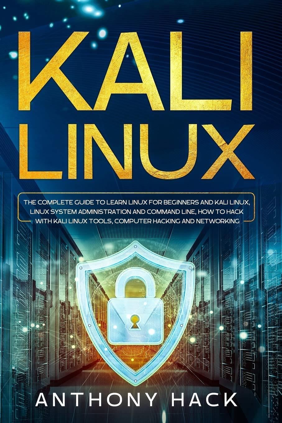kali linux the complete guide to learn linux for beginners and kali linux linux system administration and