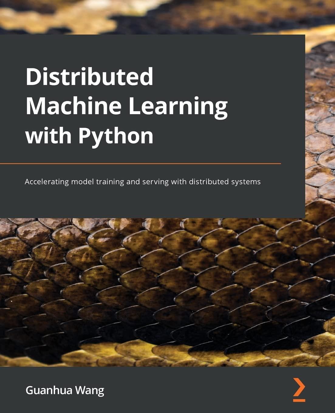 distributed machine learning with python accelerating model training and serving with distributed systems 1st