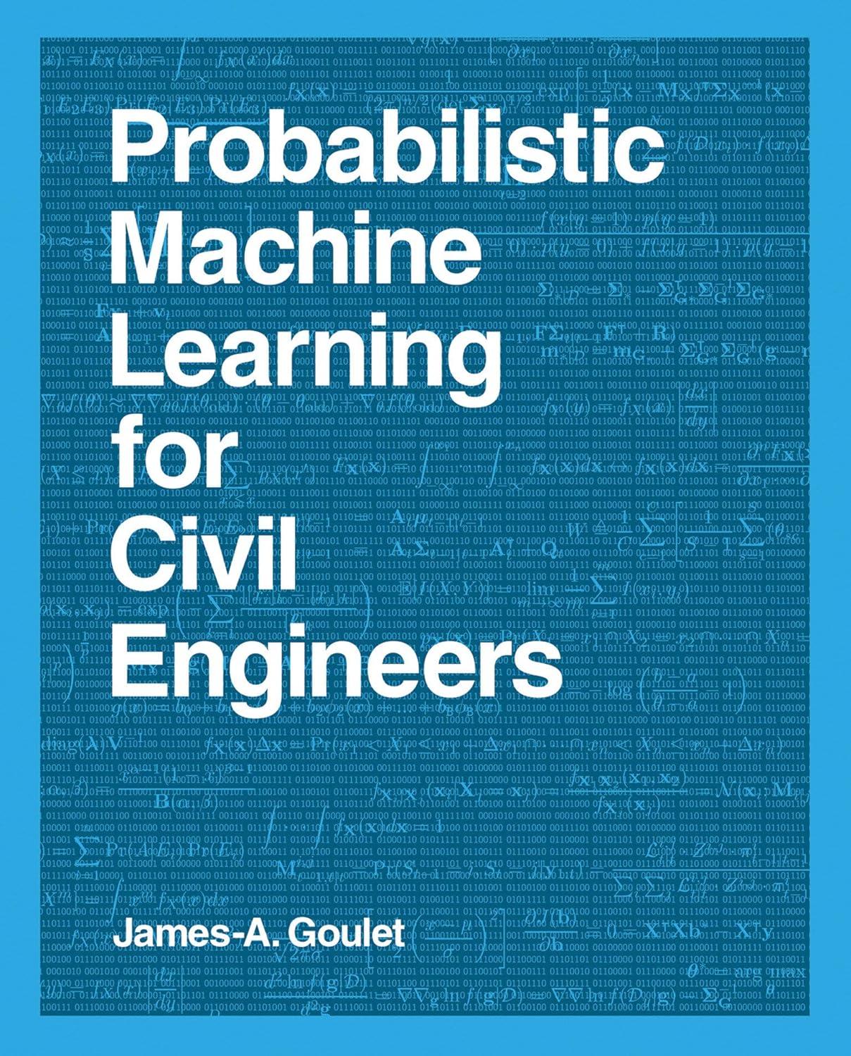 probabilistic machine learning for civil engineers 1st edition james–a. goulet 0262538709, 978-0262538701