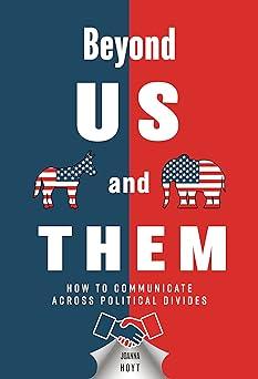 beyond us and them how to communicate across political divides 1st edition joanna michal hoyt 1976970180,