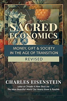 sacred economics revised money gift and society in the age of transition 1st edition charles eisenstein