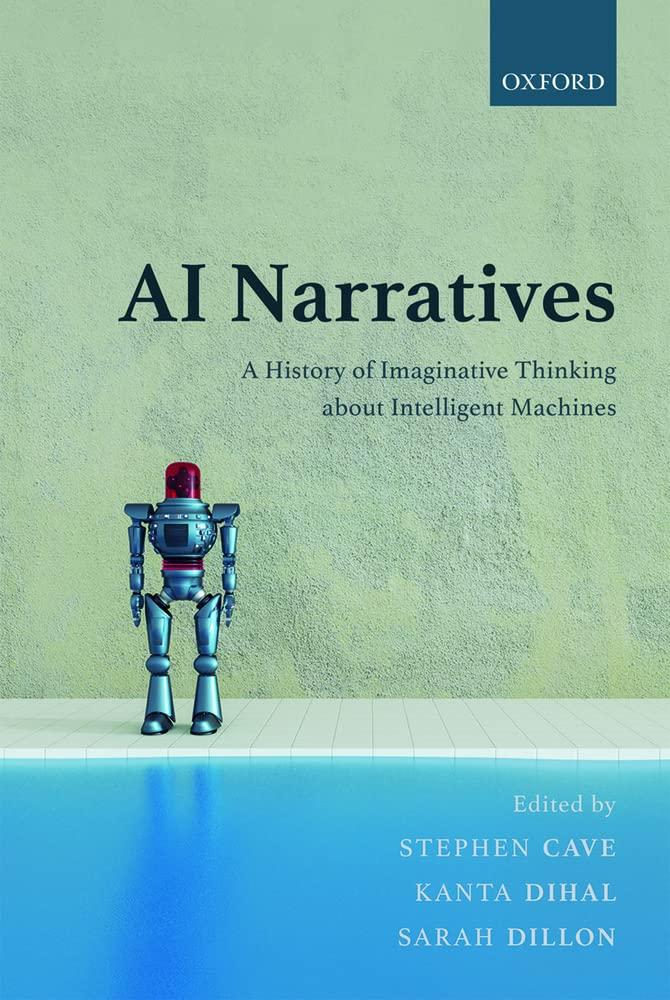 ai narratives  a history of imaginative thinking about intelligent machines 1st edition stephen cave , kanta
