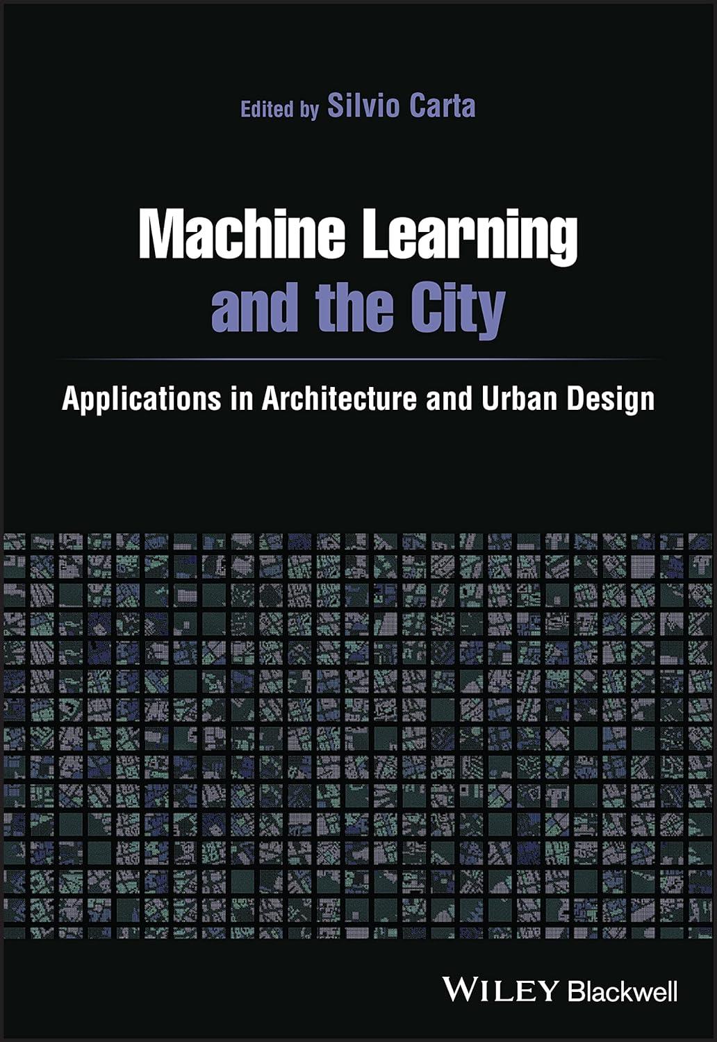 machine learning and the city applications in architecture and urban design 1st edition silvio carta