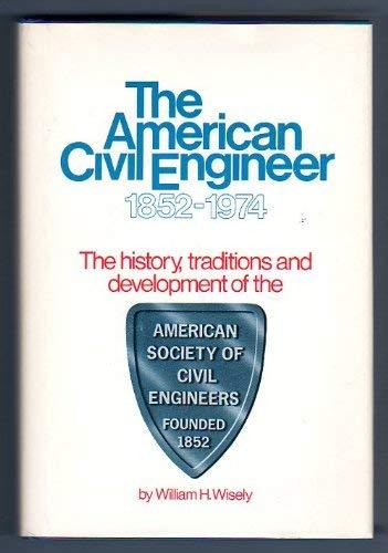 the american civil engineer 1852-1974 the history traditions and development of the asce 1st edition william