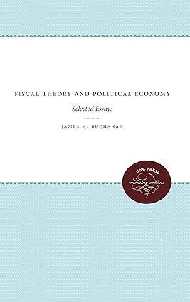 fiscal theory and political economy selected essays 1st edition james m. buchanan 1469619121, 978-1469619125