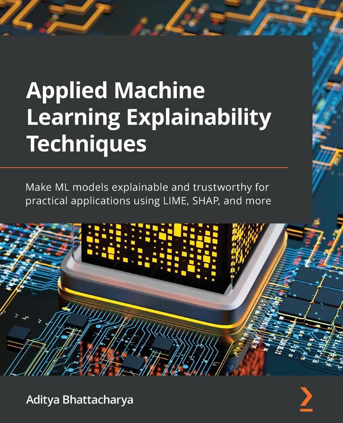 applied machine learning explainability techniques make ml models explainable and trustworthy for practical