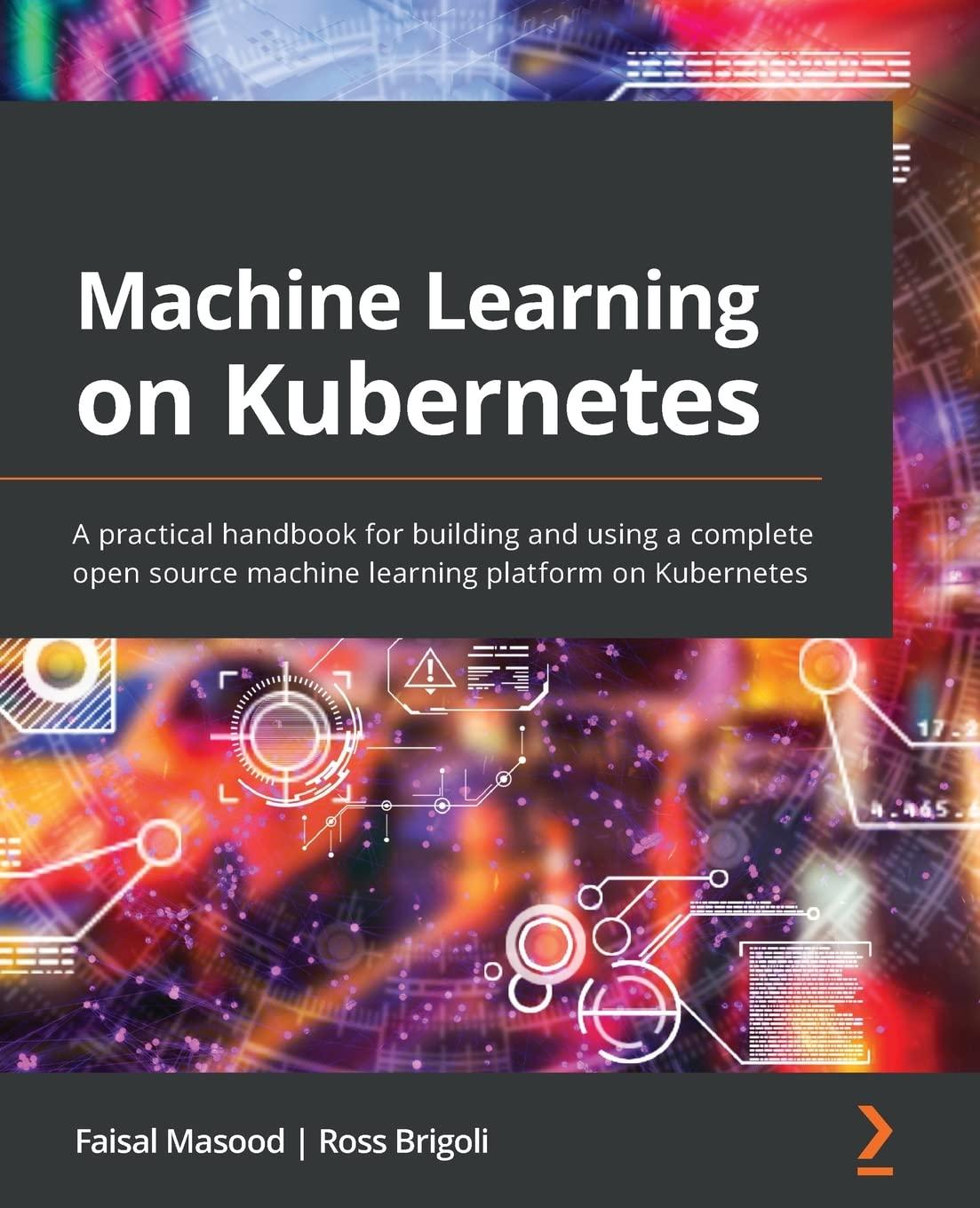 machine learning on kubernetes a practical handbook for building and using a complete open source machine
