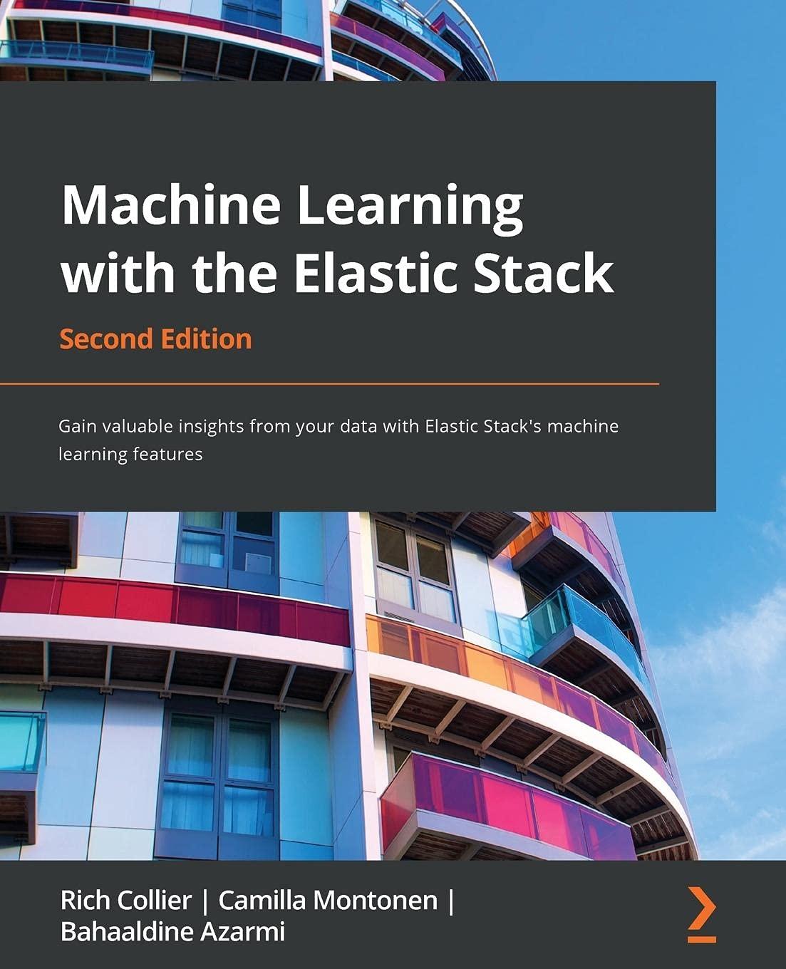 machine learning with the elastic stack  gain valuable insights from your data with elastic stacks machine