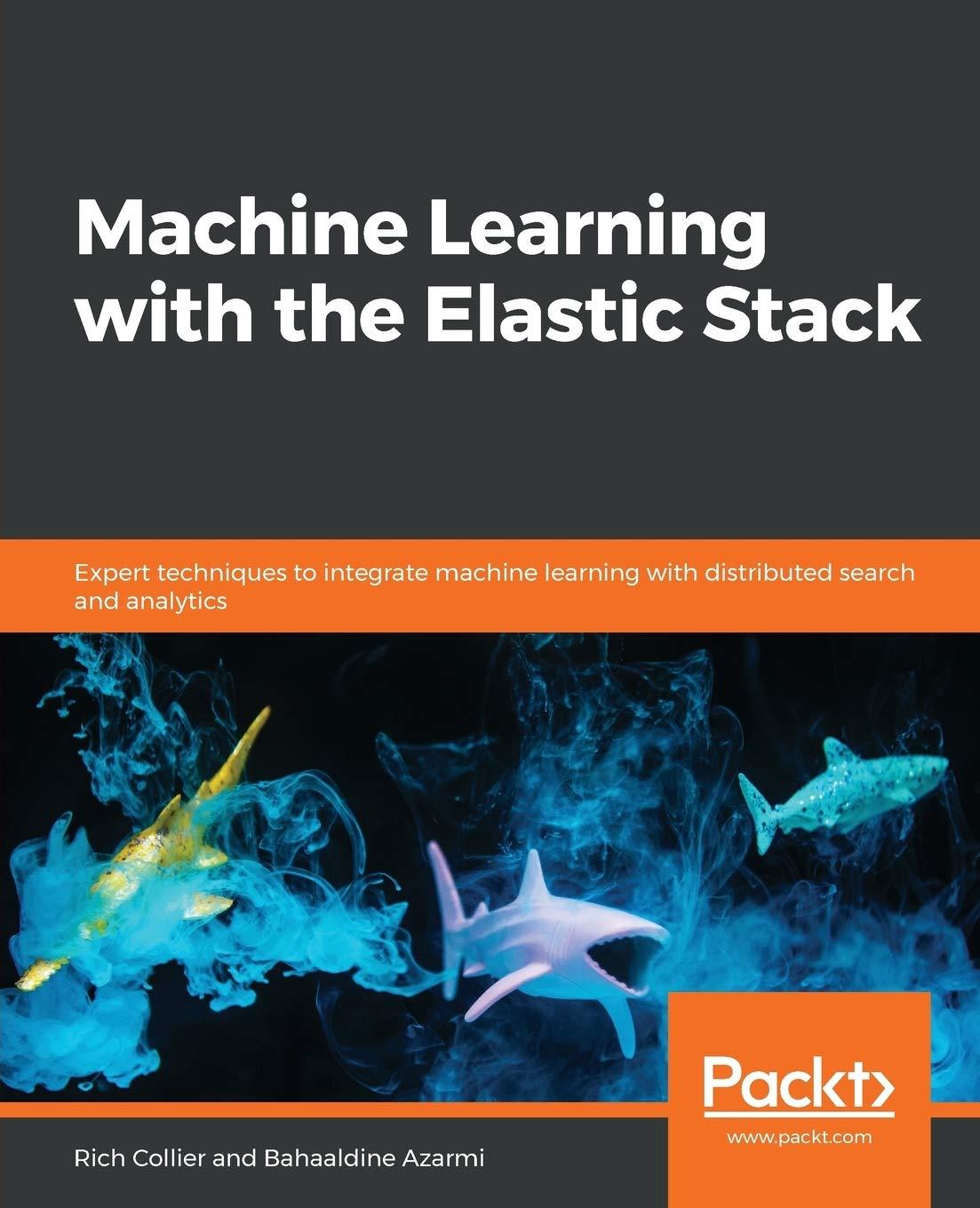 machine learning with the elastic stack  expert techniques to integrate machine learning with distributed