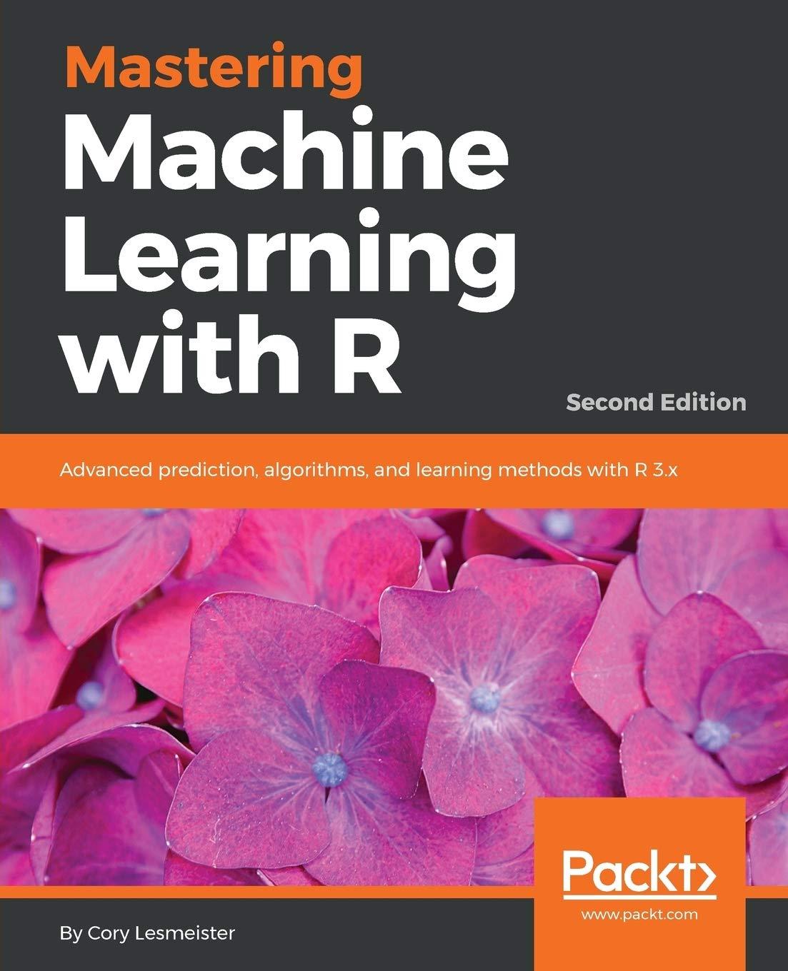 mastering machine learning with r  advanced prediction  algorithms  and learning methods with r 3.x 2nd