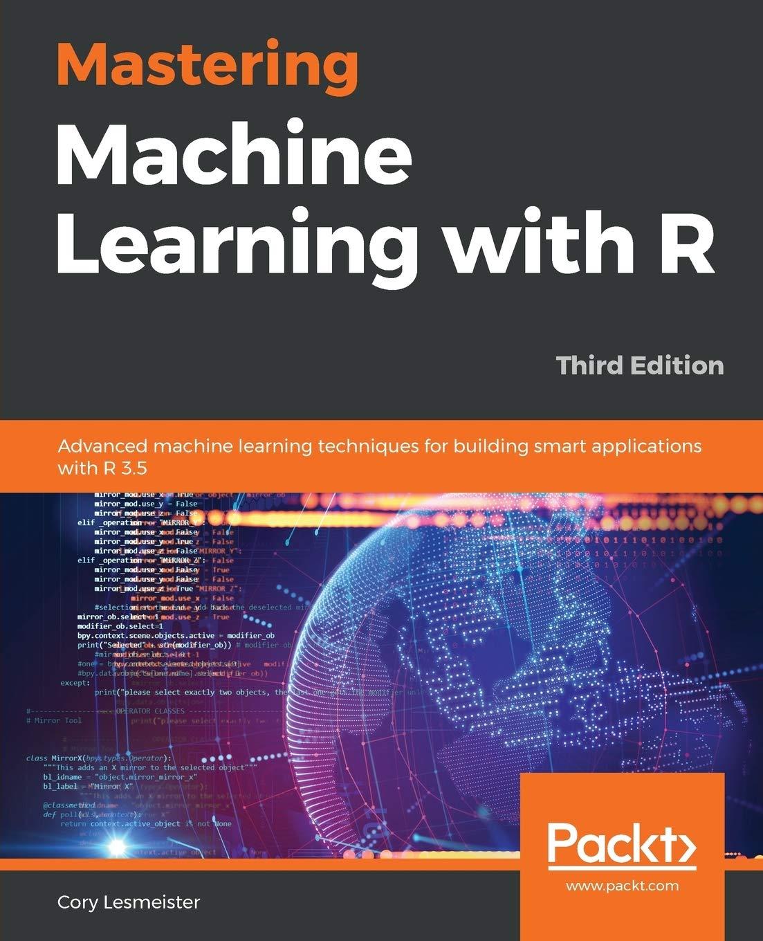 mastering machine learning with r  advanced machine learning techniques for building smart applications with