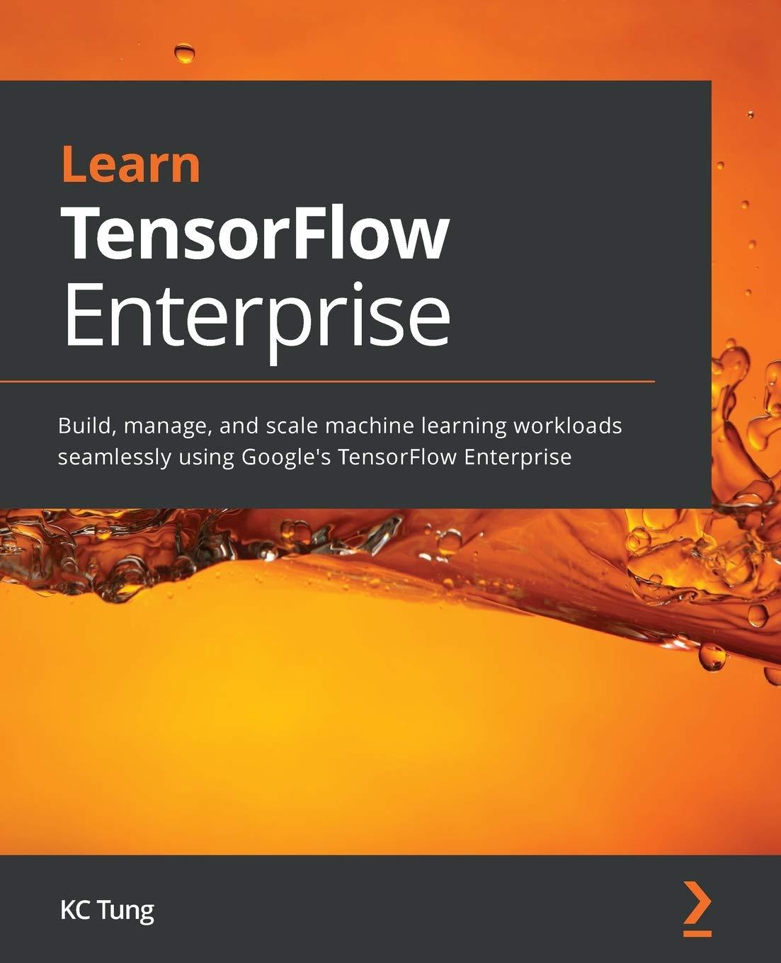 learn tensorflow enterprise  build  manage  and scale machine learning workloads seamlessly using googles
