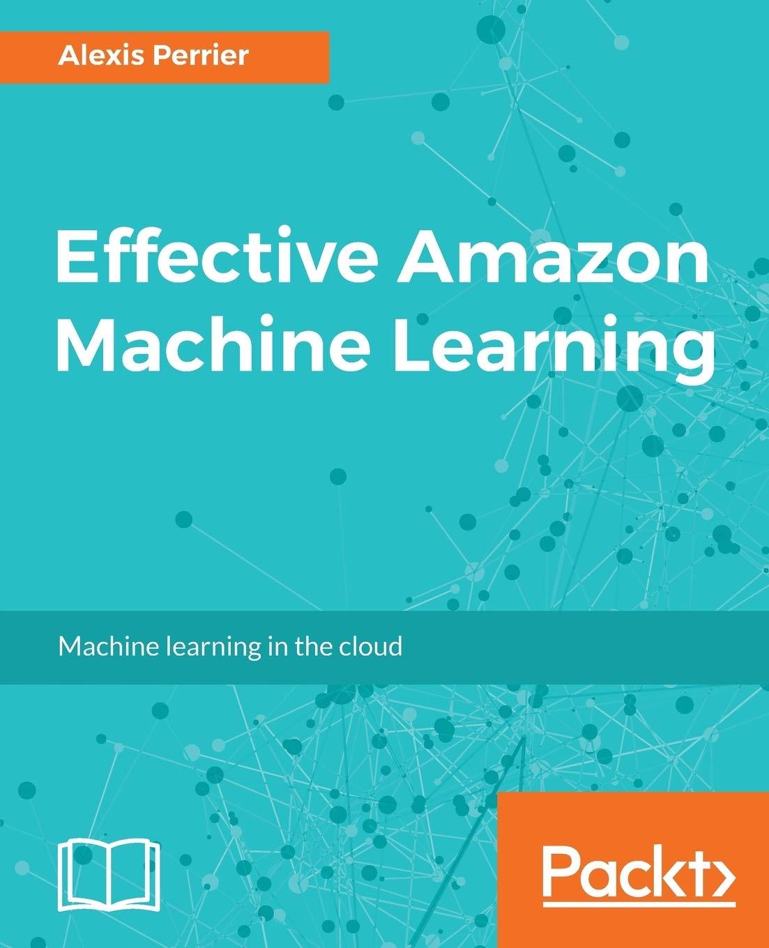 effective amazon machine learning 1st edition alexis perrier 1785883232, 978-1785883231