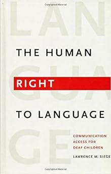 the human right to language communication access for deaf children 1st edition lawrence siegel 1563683660,