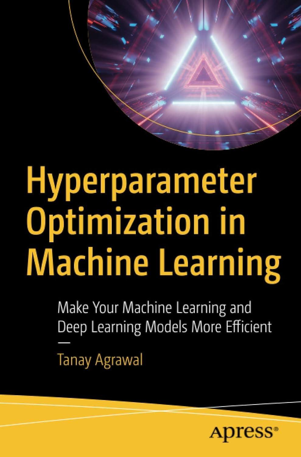 hyperparameter optimization in machine learning  make your machine learning and deep learning models more