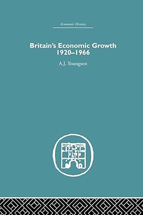 britains economic growth 1920-1966 1st edition a.j. youngson 1138864900, 978-1138864900