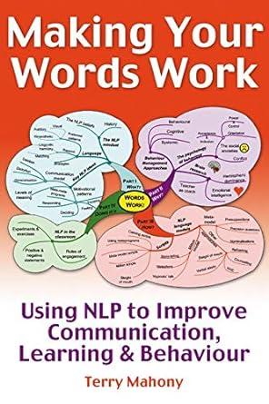 making your words work using nlp to improve communication learning and behavior 1st edition terry mahoney