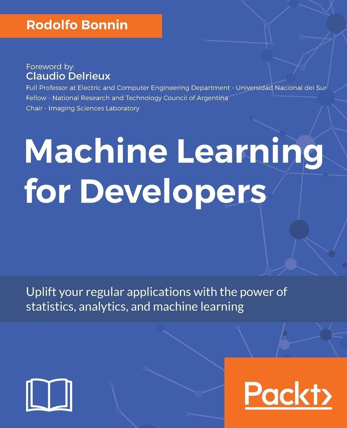 machine learning for developers  uplift your regular applications with the power of statistics analytics and