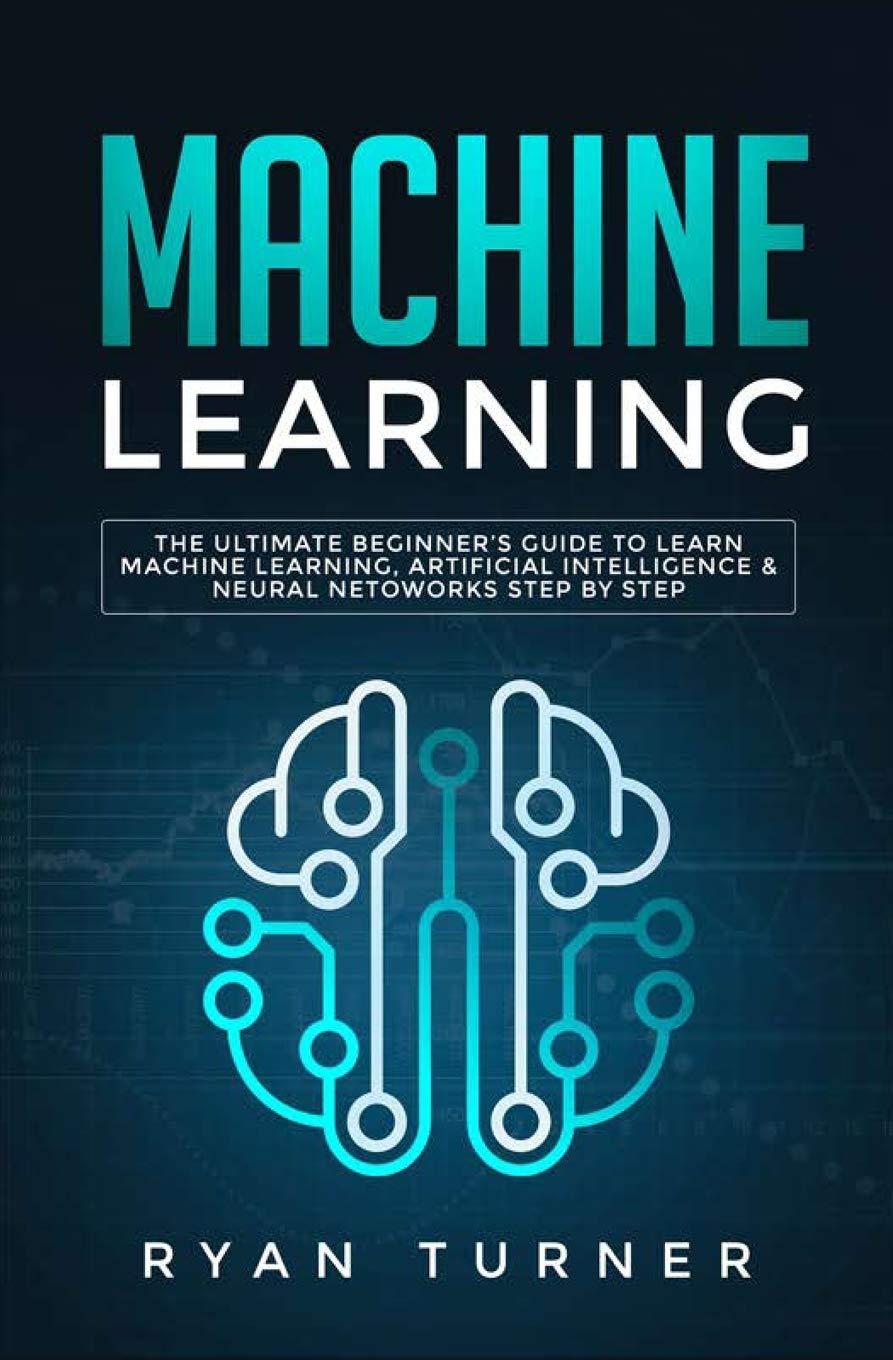 machine learning  the ultimate beginners guide to learn machine learning  artificial intelligence and neural