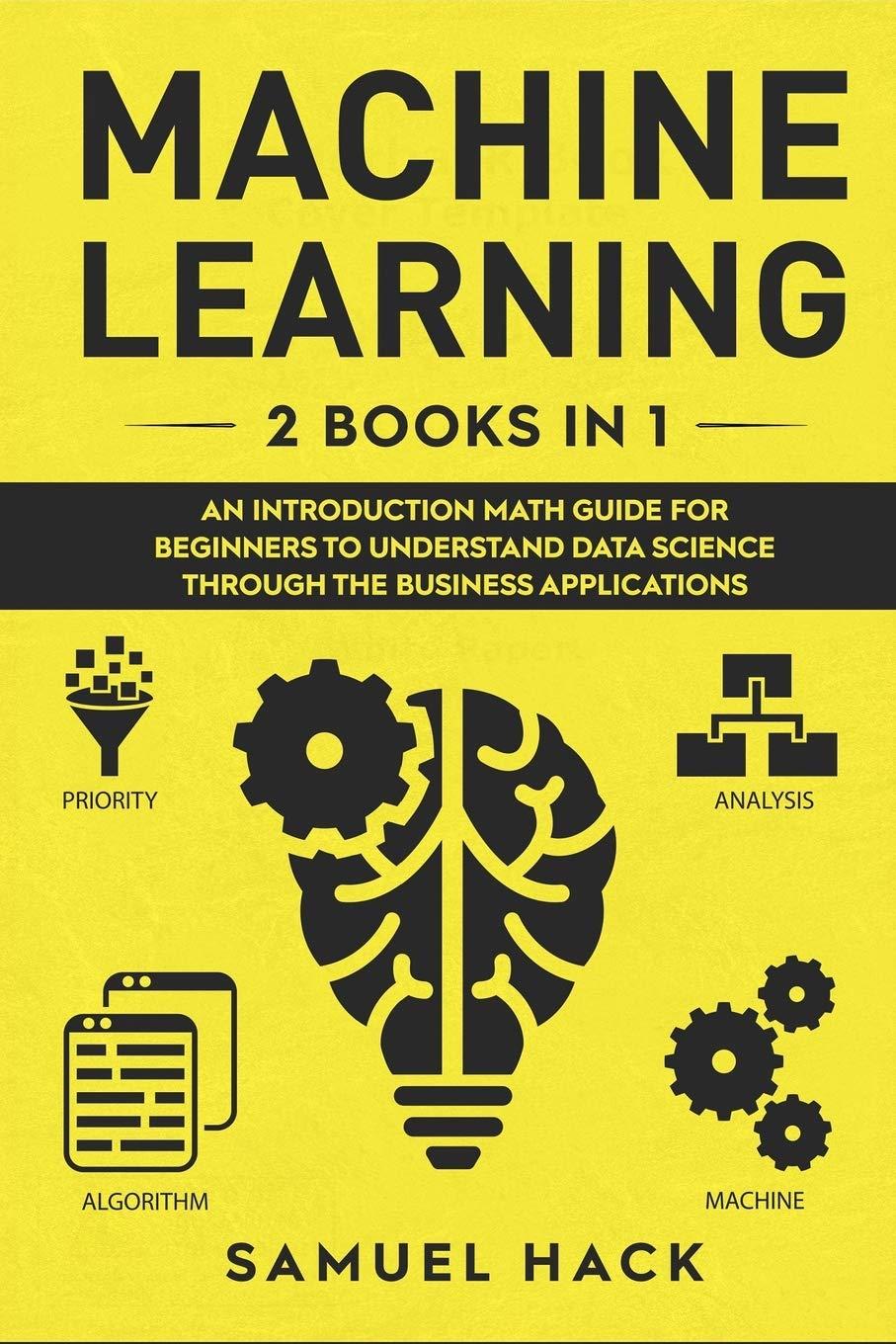 machine learning  2 books in 1  an introduction math guide for beginners to understand data science through