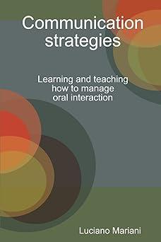 communication strategies learning and teaching how to manage oral interaction 1st edition mariani luciano