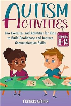 autism activities for kids ages 8-14 fun exercises and activities for kids to build confidence and improve