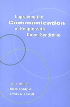 improving the communication of people with down syndrome 1st edition jon f. miller, mark leddy, lewis a.
