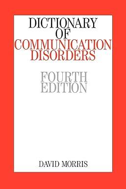 dictionary of communication disorders 4th edition david morris 1861562853, 978-1861562852