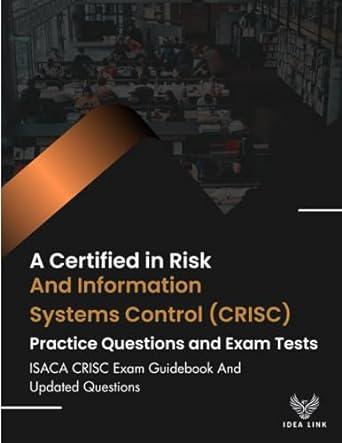a certified in risk and information systems control crisc exam guidebook and updated questions isaca crisc